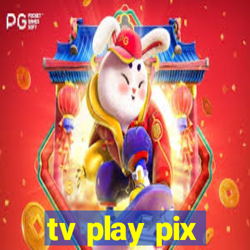 tv play pix